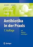 Antibiotika in der Praxis mit Hygieneratschlägen: 2006 - 2007 (1x1 der Therapie)