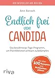 Endlich frei von Candida: Das bewährte 90-Tage-Programm, um Pilzinfektionen wirksam zu bekämpfen