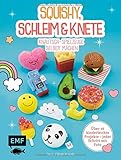 Squishy, Schleim & Knete - Knautsch-Spielzeuge selber machen: Über 35 kinderleichte Projekte –...