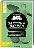 Die besten Hausmittel für Garten & Balkon: Über 170 Tipps & Tricks für gepflegte Pflanzen,...